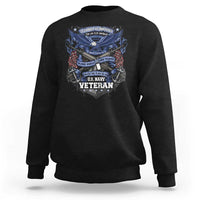 US Military Navy Veteran Sweatshirt It Cannot Be Inherited Nor Can It Be Purchased I Have Earned It