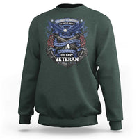 US Military Navy Veteran Sweatshirt It Cannot Be Inherited Nor Can It Be Purchased I Have Earned It
