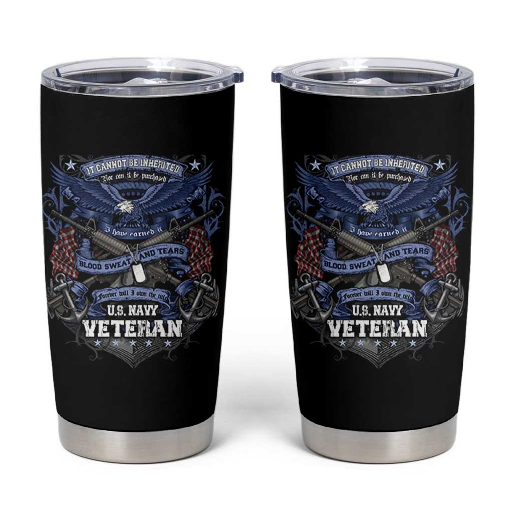US Military Navy Veteran Tumbler Cup It Cannot Be Inherited Nor Can It Be Purchased I Have Earned It