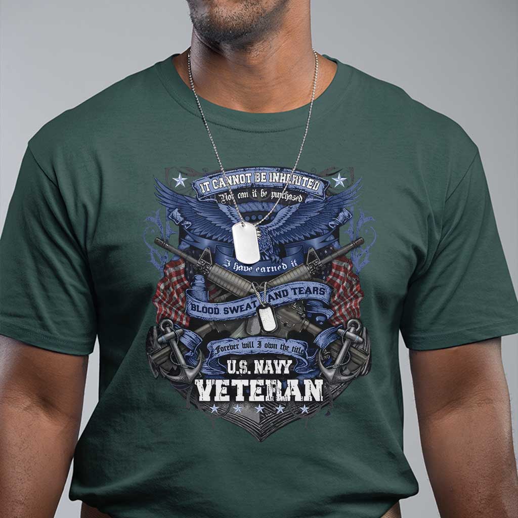 US Military Navy Veteran T Shirt It Cannot Be Inherited Nor Can It Be Purchased I Have Earned It