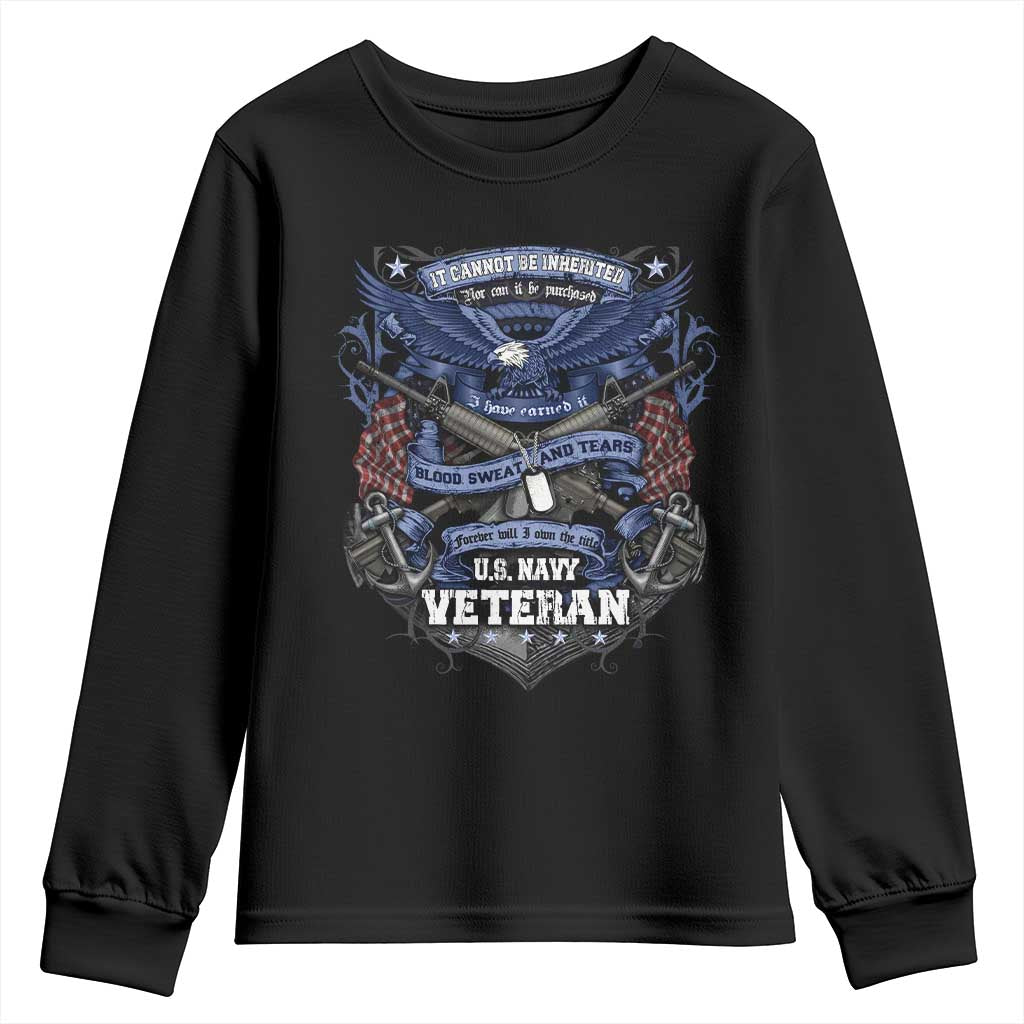 US Military Navy Veteran Youth Sweatshirt It Cannot Be Inherited Nor Can It Be Purchased I Have Earned It