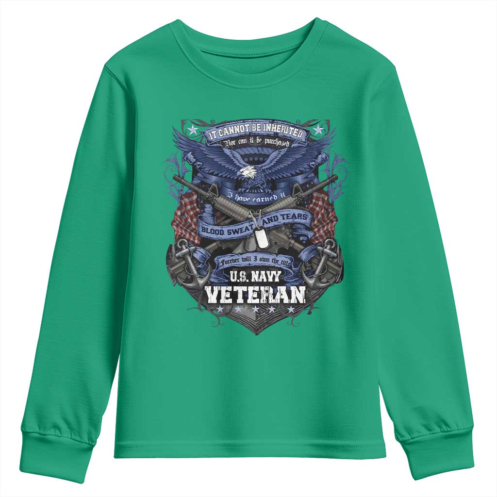 US Military Navy Veteran Youth Sweatshirt It Cannot Be Inherited Nor Can It Be Purchased I Have Earned It