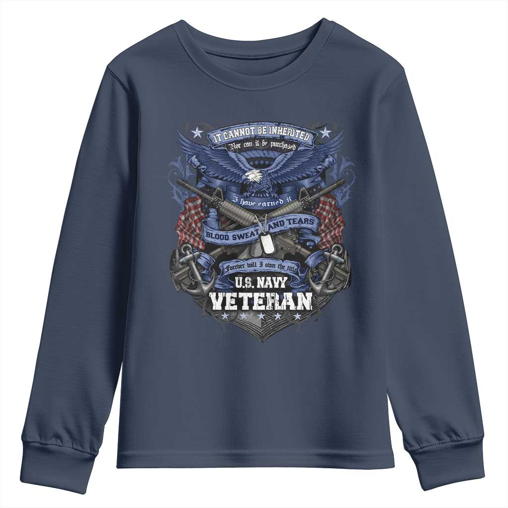US Military Navy Veteran Youth Sweatshirt It Cannot Be Inherited Nor Can It Be Purchased I Have Earned It