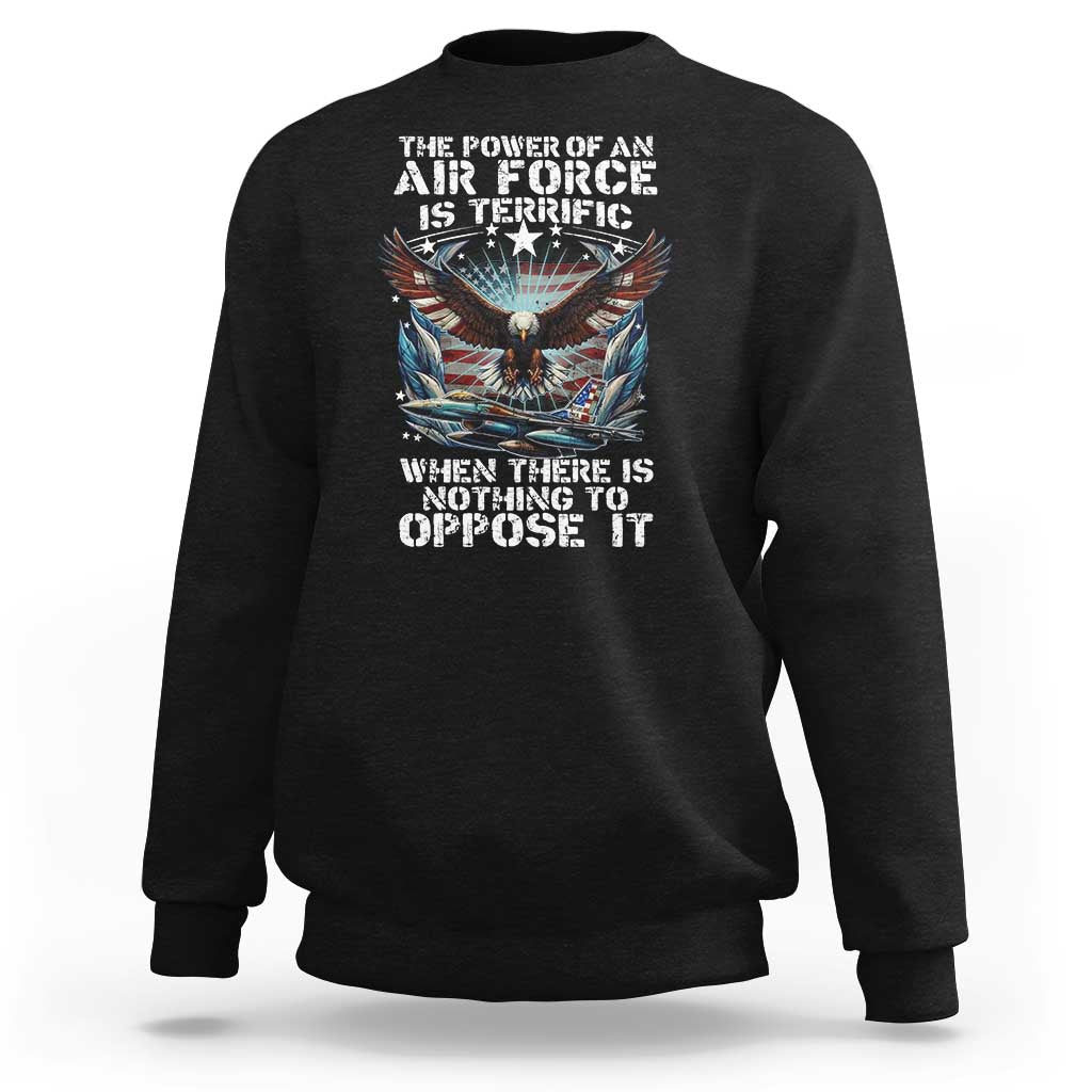 The Power Of An Air Force Is Terrific When There Is Nothing To Oppose It Sweatshirt Veteran Winston Churchill Quote