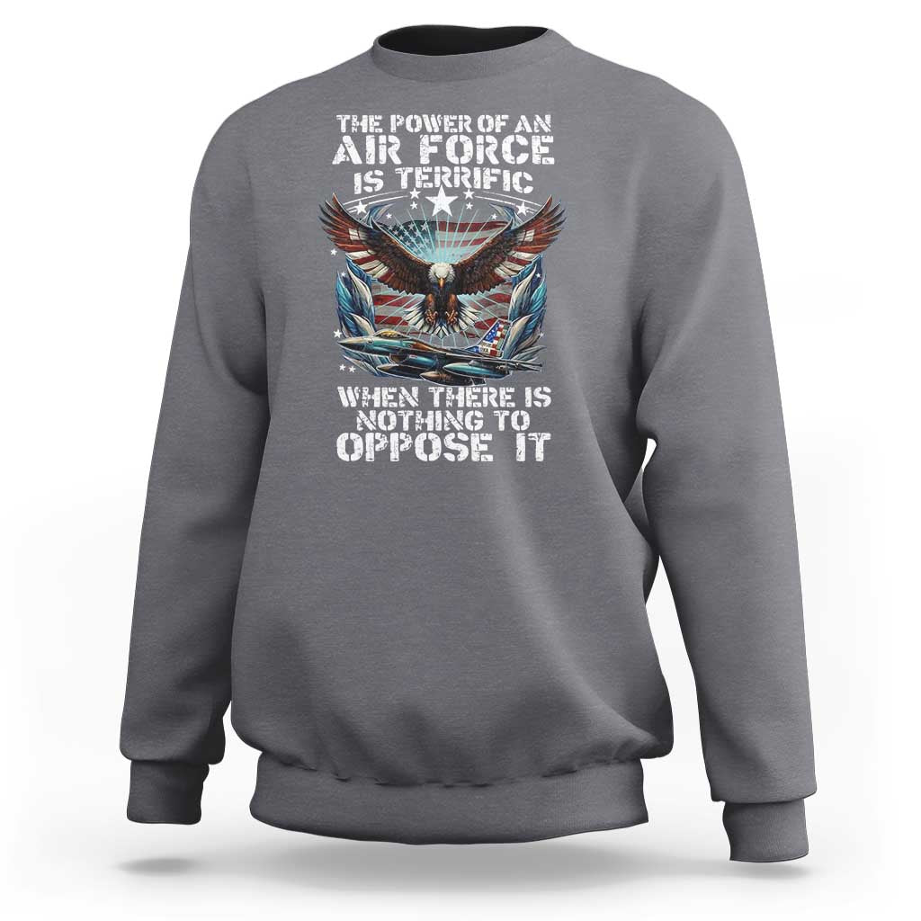 The Power Of An Air Force Is Terrific When There Is Nothing To Oppose It Sweatshirt Veteran Winston Churchill Quote