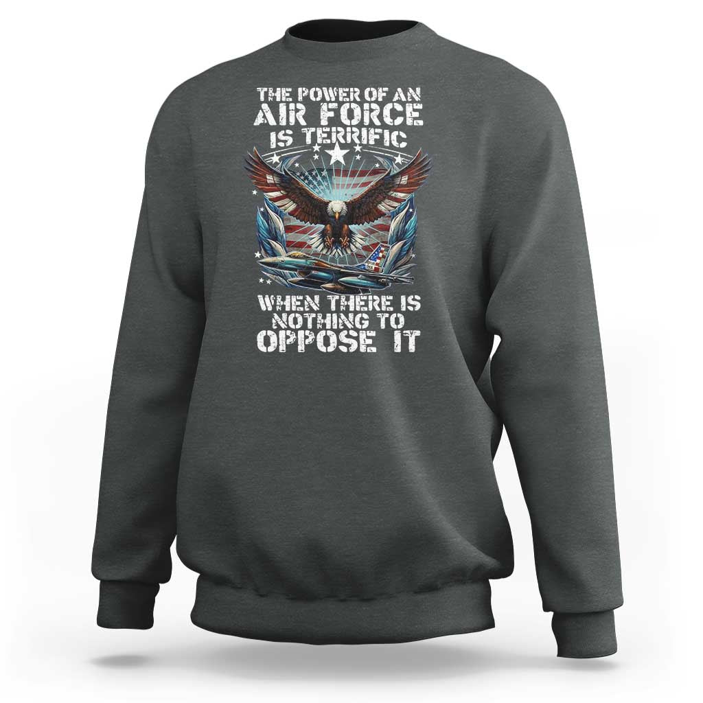The Power Of An Air Force Is Terrific When There Is Nothing To Oppose It Sweatshirt Veteran Winston Churchill Quote