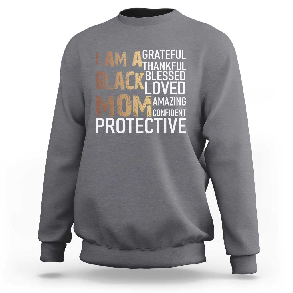 Funny I Am A Black Mom Sweatshirt Black History Month Mothers Day