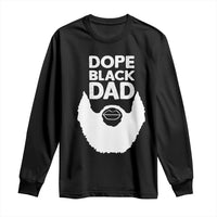Funny Dope Black Dad Long Sleeve Shirt Father's Day Juneteenth History Month