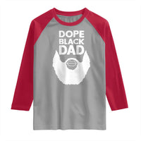 Funny Dope Black Dad Raglan Shirt Father's Day Juneteenth History Month