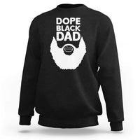 Funny Dope Black Dad Sweatshirt Father's Day Juneteenth History Month