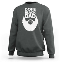 Funny Dope Black Dad Sweatshirt Father's Day Juneteenth History Month