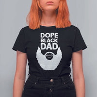 Funny Dope Black Dad T Shirt For Women Father's Day Juneteenth History Month