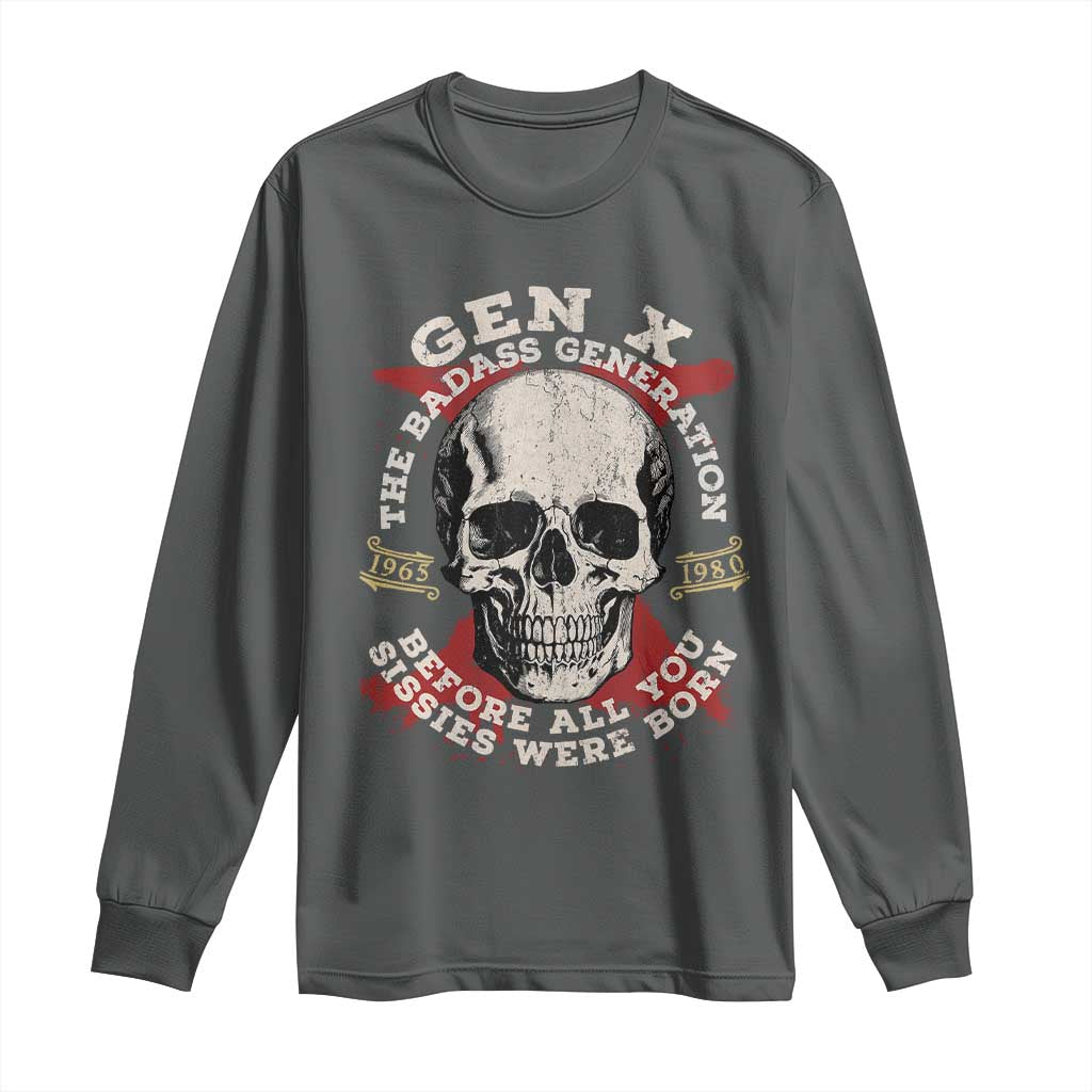 Funny Gen X Long Sleeve Shirt The Badass Generation Before All You Sissies Were Vintage Skull