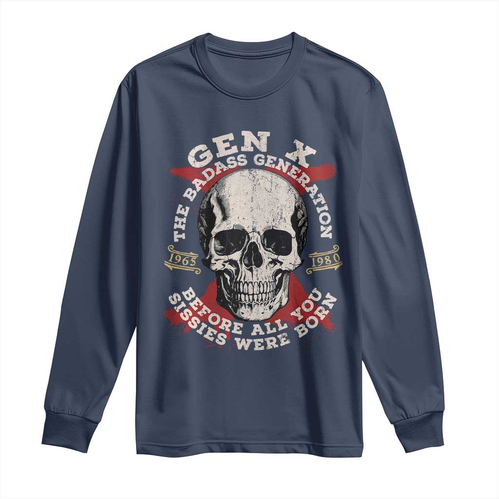 Funny Gen X Long Sleeve Shirt The Badass Generation Before All You Sissies Were Vintage Skull