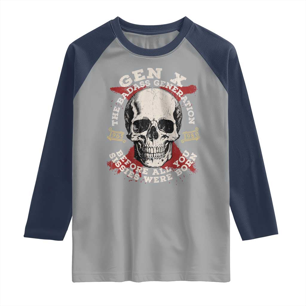 Funny Gen X Raglan Shirt The Badass Generation Before All You Sissies Were Vintage Skull