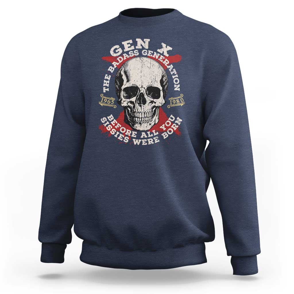Funny Gen X Sweatshirt The Badass Generation Before All You Sissies Were Vintage Skull