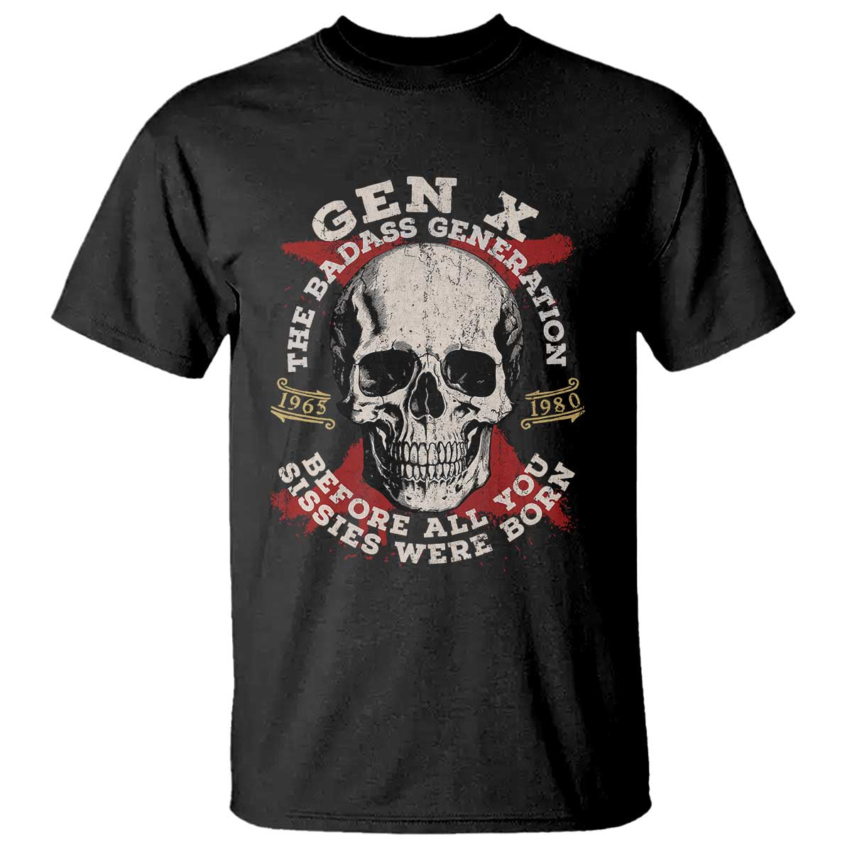 Funny Gen X T Shirt The Badass Generation Before All You Sissies Were Vintage Skull