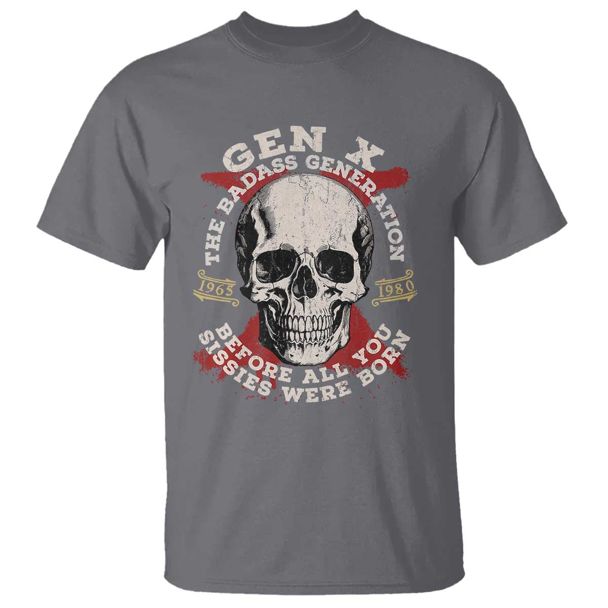 Funny Gen X T Shirt The Badass Generation Before All You Sissies Were Vintage Skull
