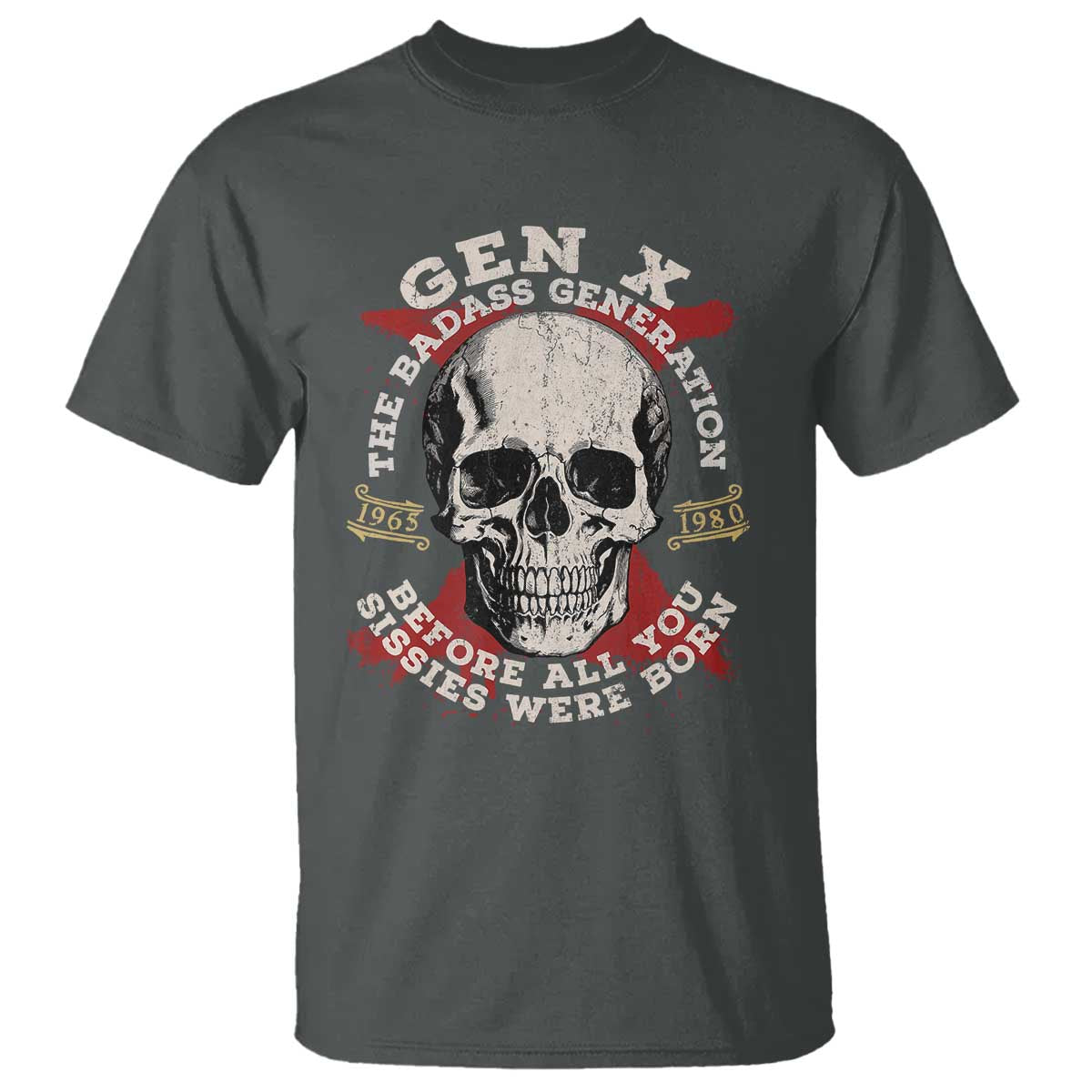 Funny Gen X T Shirt The Badass Generation Before All You Sissies Were Vintage Skull