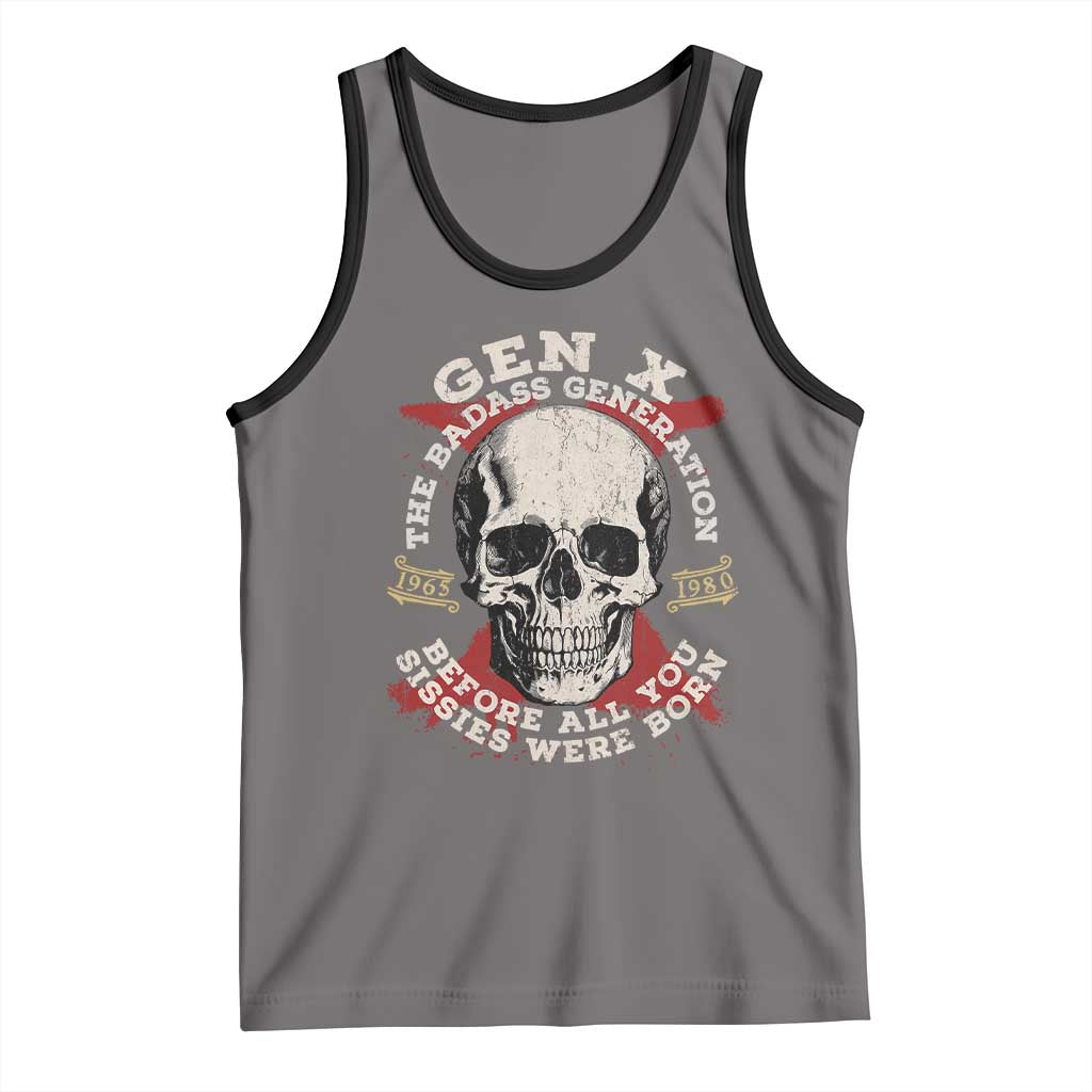 Funny Gen X Tank Top The Badass Generation Before All You Sissies Were Vintage Skull