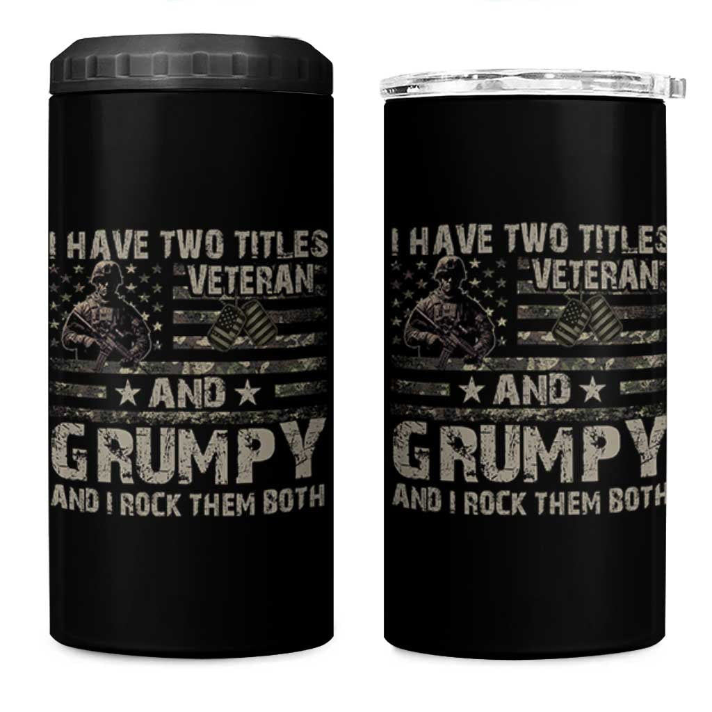 I Have Two Titles Veteran And Grumpy And I Rock Them Both 4 in 1 Can Cooler Tumbler