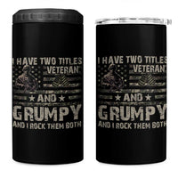 I Have Two Titles Veteran And Grumpy And I Rock Them Both 4 in 1 Can Cooler Tumbler