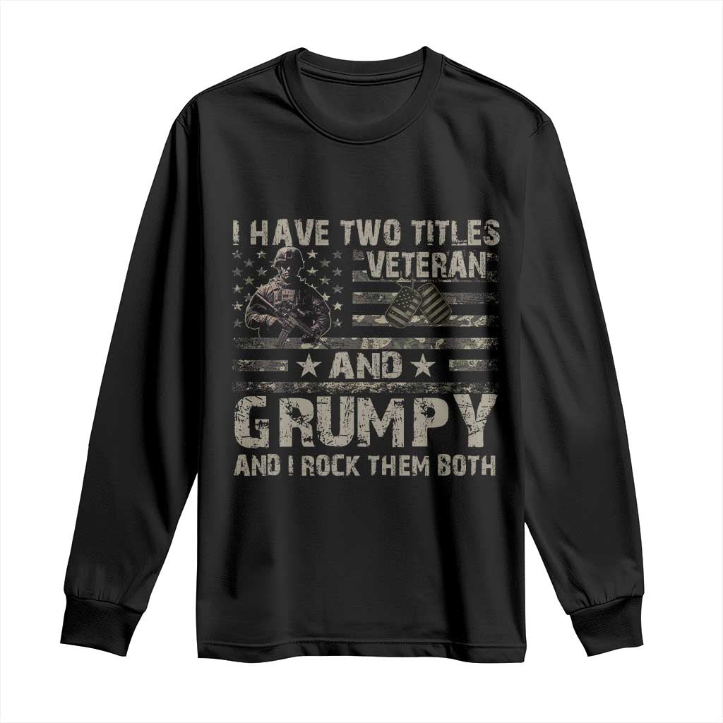 I Have Two Titles Veteran And Grumpy And I Rock Them Both Long Sleeve Shirt