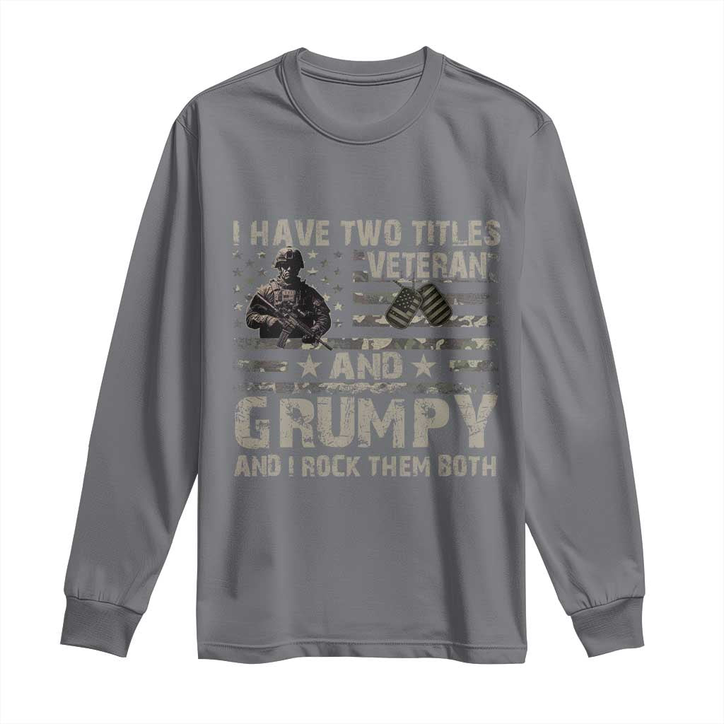I Have Two Titles Veteran And Grumpy And I Rock Them Both Long Sleeve Shirt