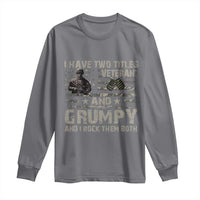 I Have Two Titles Veteran And Grumpy And I Rock Them Both Long Sleeve Shirt