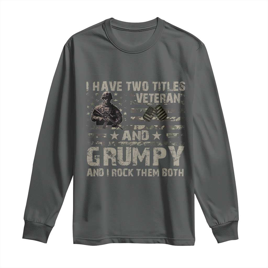 I Have Two Titles Veteran And Grumpy And I Rock Them Both Long Sleeve Shirt
