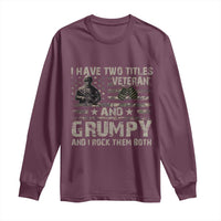 I Have Two Titles Veteran And Grumpy And I Rock Them Both Long Sleeve Shirt