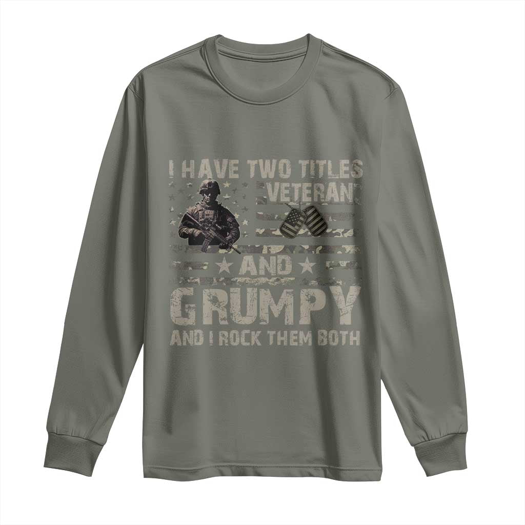 I Have Two Titles Veteran And Grumpy And I Rock Them Both Long Sleeve Shirt