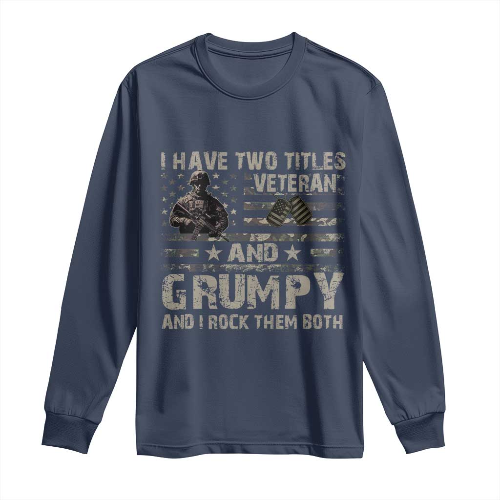I Have Two Titles Veteran And Grumpy And I Rock Them Both Long Sleeve Shirt