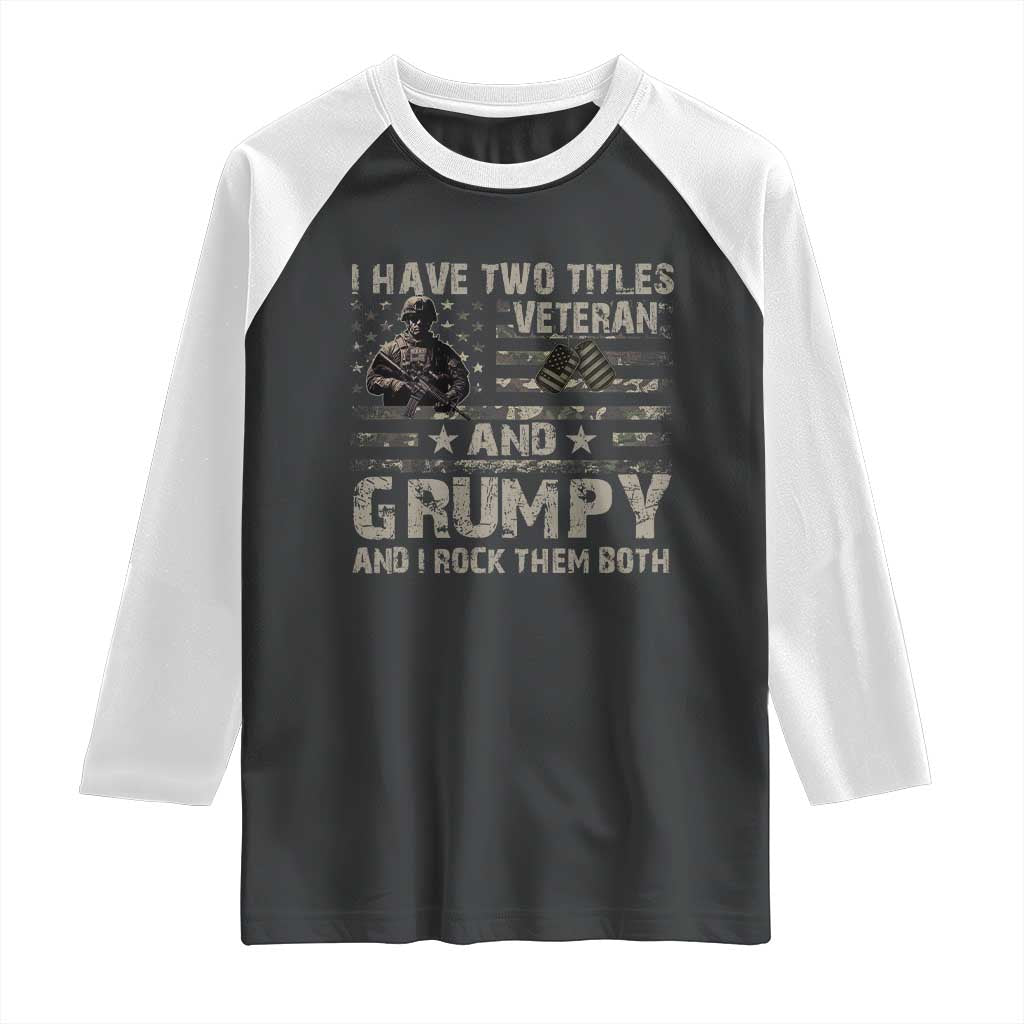 I Have Two Titles Veteran And Grumpy And I Rock Them Both Raglan Shirt