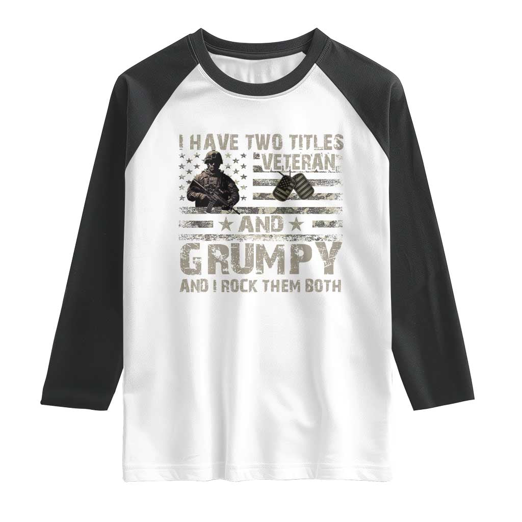 I Have Two Titles Veteran And Grumpy And I Rock Them Both Raglan Shirt