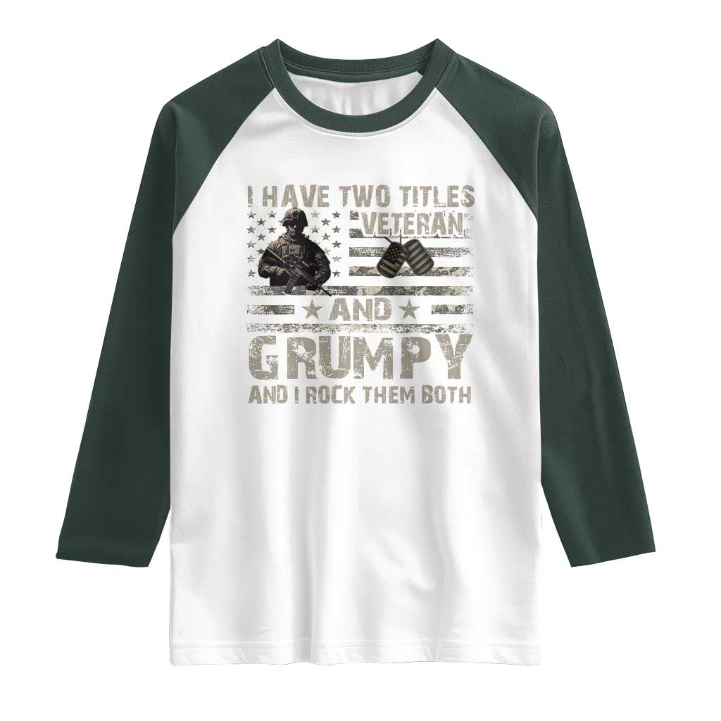 I Have Two Titles Veteran And Grumpy And I Rock Them Both Raglan Shirt