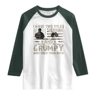 I Have Two Titles Veteran And Grumpy And I Rock Them Both Raglan Shirt