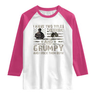 I Have Two Titles Veteran And Grumpy And I Rock Them Both Raglan Shirt