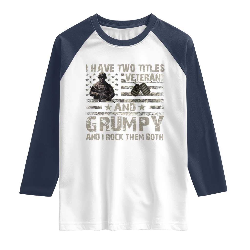 I Have Two Titles Veteran And Grumpy And I Rock Them Both Raglan Shirt