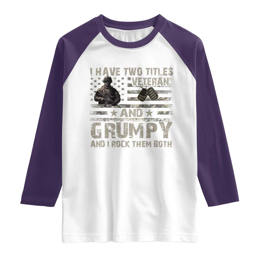 I Have Two Titles Veteran And Grumpy And I Rock Them Both Raglan Shirt