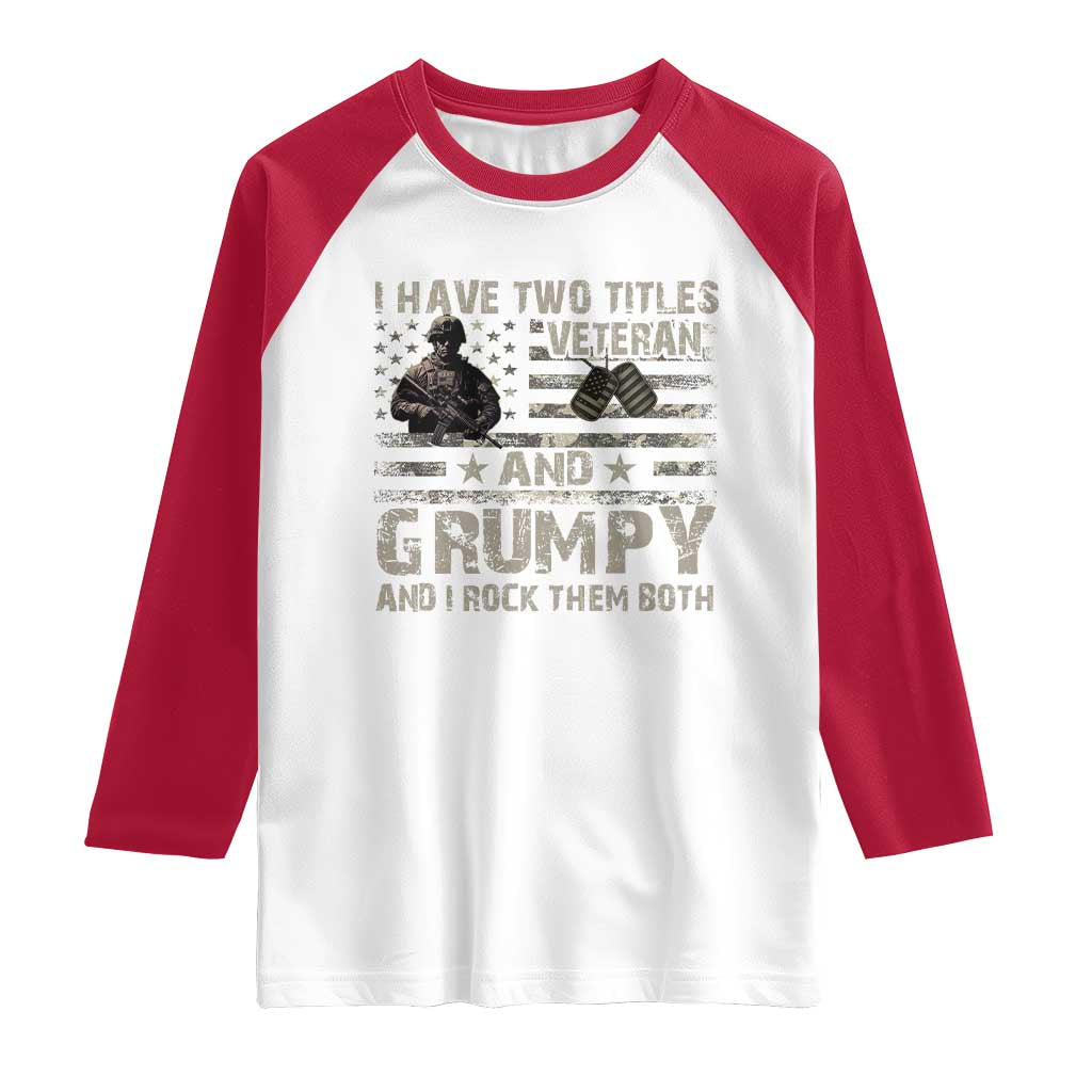 I Have Two Titles Veteran And Grumpy And I Rock Them Both Raglan Shirt