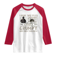 I Have Two Titles Veteran And Grumpy And I Rock Them Both Raglan Shirt