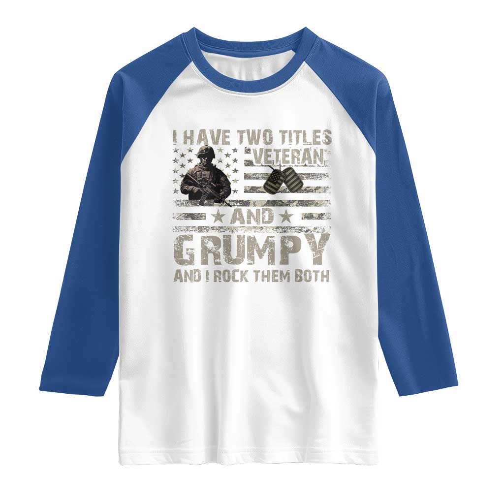 I Have Two Titles Veteran And Grumpy And I Rock Them Both Raglan Shirt