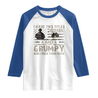 I Have Two Titles Veteran And Grumpy And I Rock Them Both Raglan Shirt