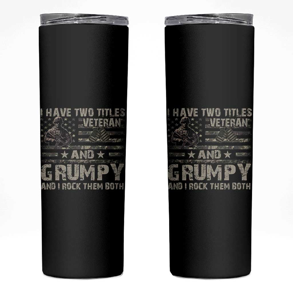 I Have Two Titles Veteran And Grumpy And I Rock Them Both Skinny Tumbler