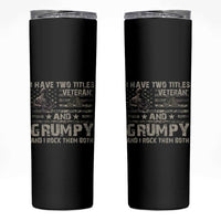 I Have Two Titles Veteran And Grumpy And I Rock Them Both Skinny Tumbler