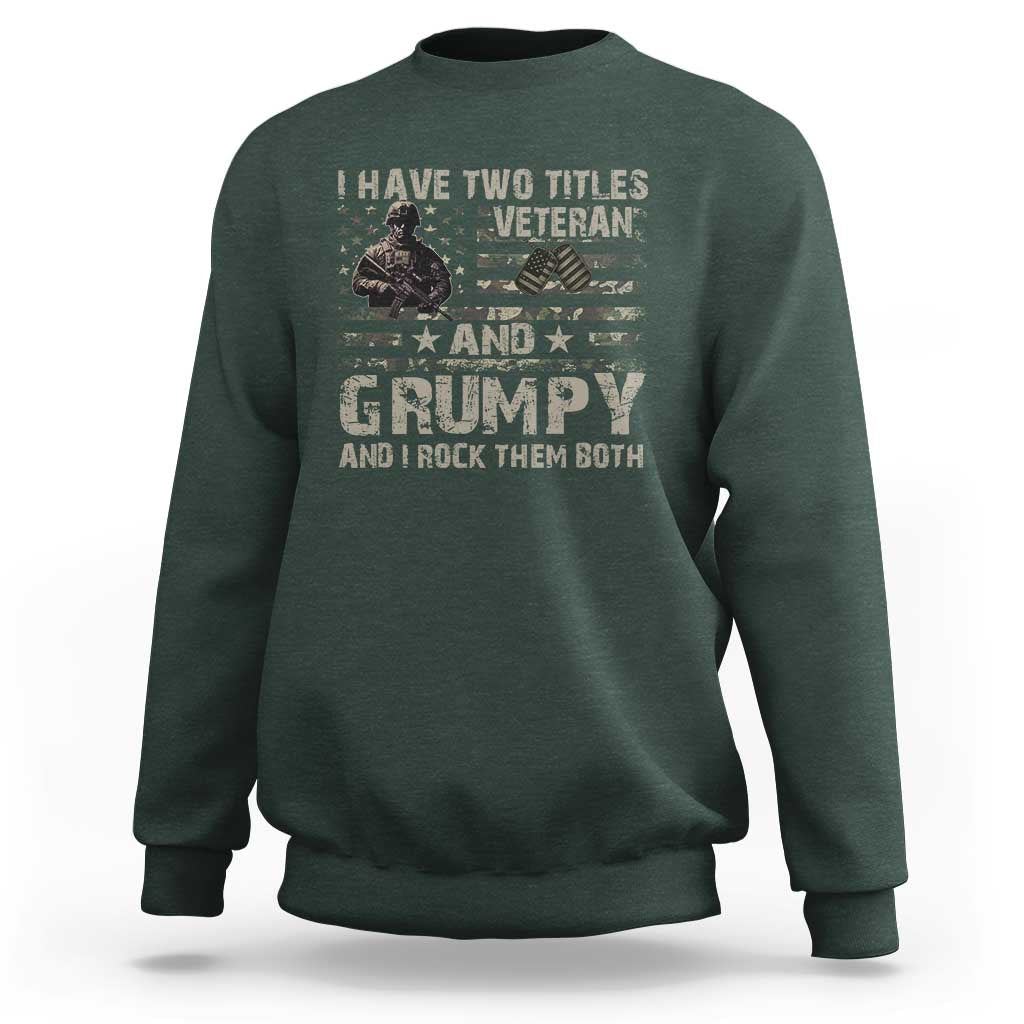 I Have Two Titles Veteran And Grumpy And I Rock Them Both Sweatshirt