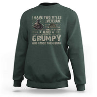 I Have Two Titles Veteran And Grumpy And I Rock Them Both Sweatshirt