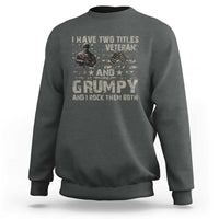 I Have Two Titles Veteran And Grumpy And I Rock Them Both Sweatshirt