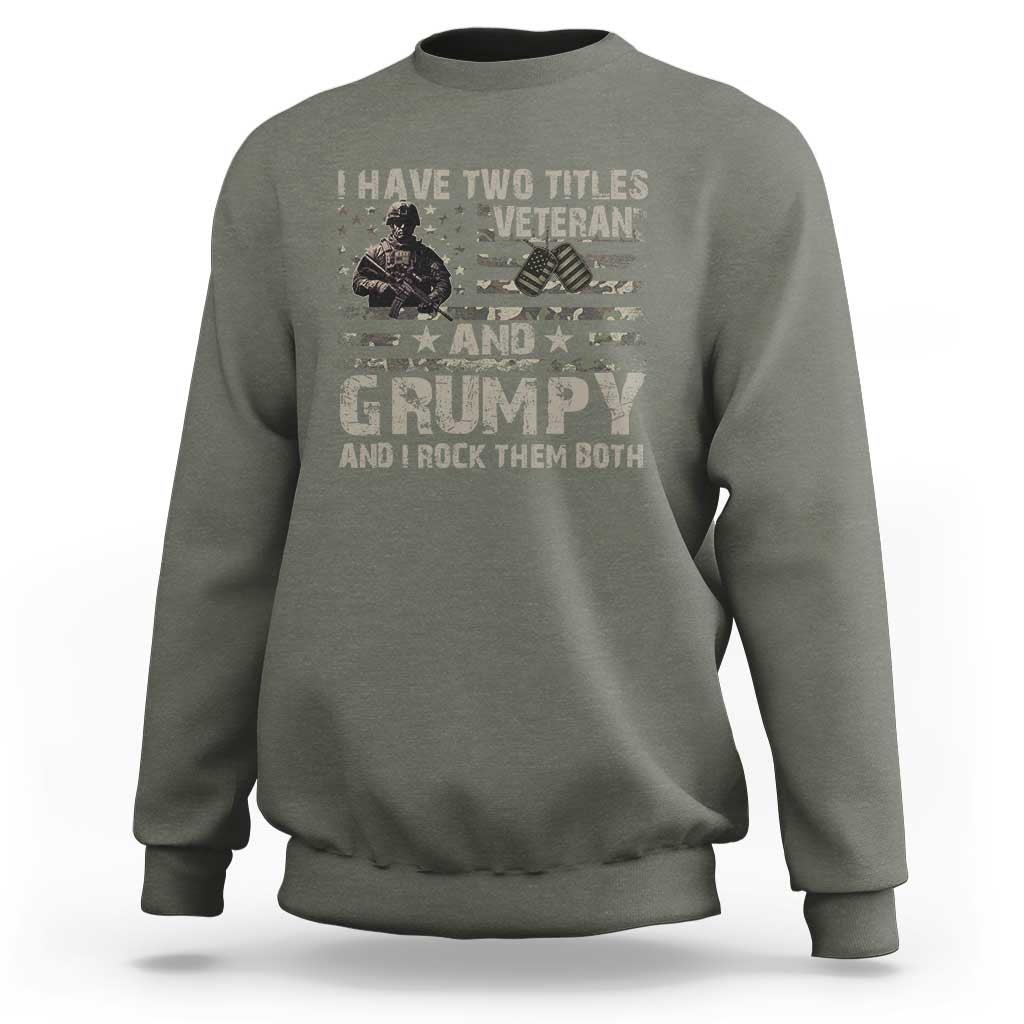 I Have Two Titles Veteran And Grumpy And I Rock Them Both Sweatshirt